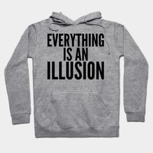 Everything Is An Illusion. Hoodie